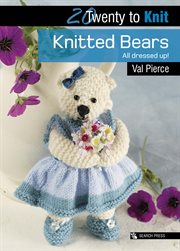 Twenty to knit. Knitted Bears All Dressed Up! cover image