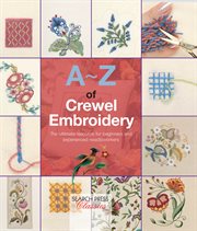 A-z of crewel embroidery. The Ultimate Resource for Beginners and Experienced Needleworkers cover image