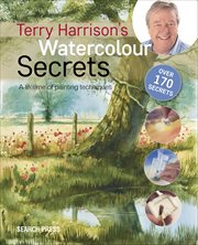 Terry Harrison's Watercolour Secrets : A Lifetime Of Painting Techniques cover image