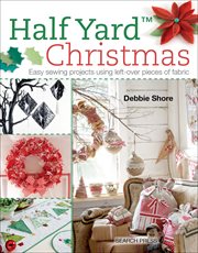 Half yard christmas. Easy Sewing Projects Using Left-Over Pieces of Fabric cover image