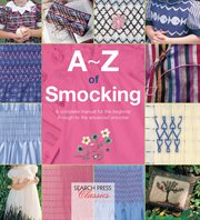 A–z of smocking. The Perfect Resource for Creating Heirloom Smocked Garments cover image