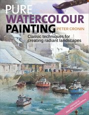Pure Watercolour Painting : Classic Techniques For Creating Radiant Landscapes cover image