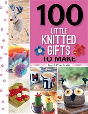 100 Little Knitted Gifts to Make : 100 Little Gifts to Make cover image