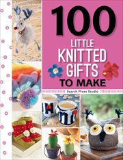 100 Little Knitted Gifts to Make cover image