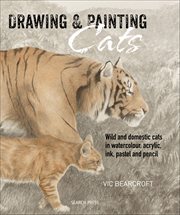 Drawing & Painting Cats : Wild And Domestic Cats In Watercolour, Acrylic, Ink, Pastel And Pencil cover image