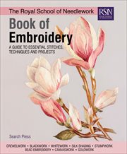 The Royal School of Needlework Book of Embroidery : A Guide to Essential Stitches, Techniques and Projects cover image