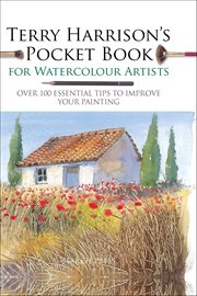 Terry Harrison's Pocket Book for Watercolour Artists : Over 100 Essential Tips to Improve Your Painting cover image