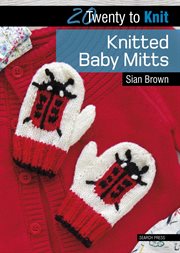 Twenty to knit: knitted baby mitts cover image
