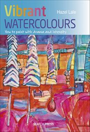 Vibrant Watercolours : How to Paint With Drama and Intensity cover image