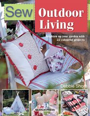 Sew outdoor living : brighten up your garden with 22 colourful projects cover image