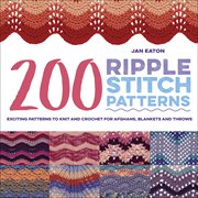 200 ripple stitch patterns. Exciting Patterns To Knit And Crochet For Afghans, Blankets And Throws cover image