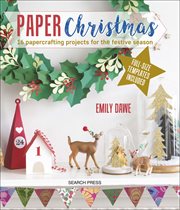 Paper Christmas : 16 papercrafting projects for the festive season cover image