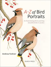 A-Z of Bird Portraits : An Illustrated Guide To Painting Beautiful Birds In Acrylics cover image