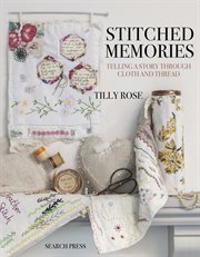 Stitched memories : telling a story through cloth and thread cover image