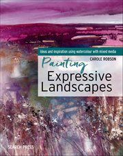 Painting Expressive Landscapes : Ideas And Inspiration Using Watercolour With Mixed Media cover image
