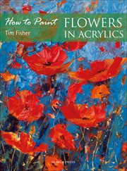 How to Paint: Flowers in Acrylics cover image