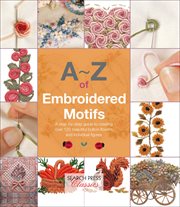 A–z of embroidered motifs. A Step-by-Step Guide to Creating over 120 Beautiful Bullion Flowers and Individual fIgures cover image