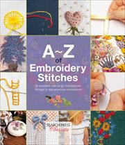A–z of embroidery stitches. A Complete Manual for the Beginner Through to the Advanced Embroiderer cover image