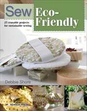 Sew Eco-Friendly : 25 Reusable Projects for Sustainable Sewing cover image