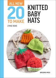 All-New Twenty to Make: Knitted Baby Hats cover image
