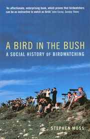 A Bird in the Bush : A Social History of Birdwatching cover image