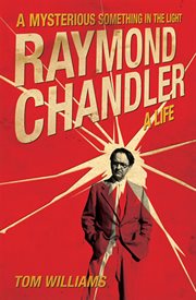 Raymond Chandler a life : a mysterious something in the light cover image