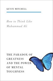 How to Think Like Muhammad Ali : The Paradox of Greatness and the Power of Mental Toughness cover image
