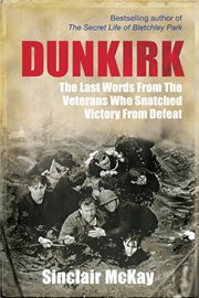 Dunkirk : from disaster to deliverance : testimonies of the last survivors cover image