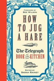How to jug a hare : the Telegraph book of the kitchen cover image