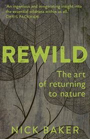 Rewild : The Art of Returning to Nature cover image