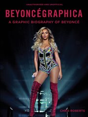 Beyoncégraphica : A Graphic Biography of Beyoncé cover image