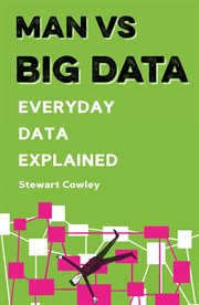 Man vs big data : Everyday Data Explained cover image