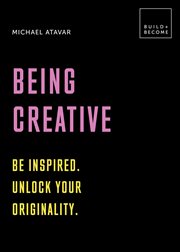 Being creative : be inspired : unlock your originality cover image