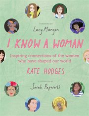 I know a woman : the inspiring connections between the women who have shaped our world cover image