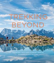 Trekking beyond : walk the world's epic trails cover image