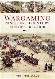 Wargaming. Nineteenth Century Europe, 1815–1878 cover image