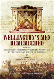 Wellington's men remembered volume 1. A Register of Memorials to Soldiers Who Fought in the Peninsular War and at Waterloo cover image