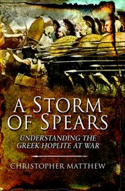 A storm of spears : understanding the Greek Hoplite at war cover image