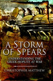 A Storm of Spears : Understanding the Greek Hoplite at War cover image