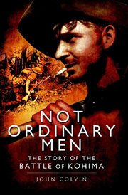 Not ordinary men. The Story of the Battle of Kohima cover image