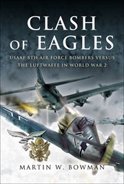 Clash of eagles : American bomber crews and the Luftwaffe, 1942-1945 cover image