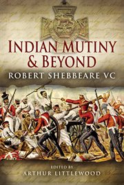 Indian mutiny and beyond : the letters of Robbert Shebbeare VC cover image