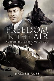 Freedom in the air : a Czech flyer and his aircrew dog cover image