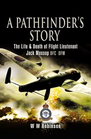 Pathfinder's story. The Life and Death of Flight Lieutenant Jack Mossop DFC* DFM cover image
