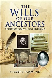The wills of our ancestors : a guide to probate records for family and local historians cover image
