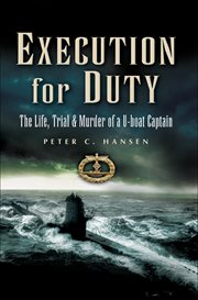 Execution for duty : the life, trial and murder of a U-boat captain cover image