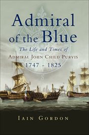 Admiral of the blue : the life and times of Admiral John Child Purvis, 1747-1825 cover image
