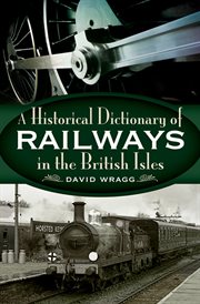 Historical dictionary of railways in the british isles cover image