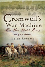 Cromwell's war machine : the new model army, 1645-1660 cover image