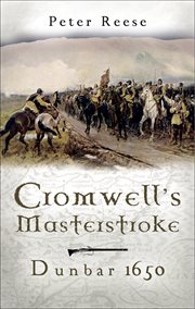 Cromwell's masterstroke : the Battle of Dunbar, 1650 cover image